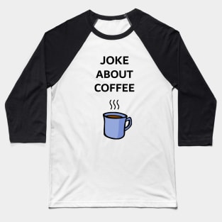 Joke About Coffee Baseball T-Shirt